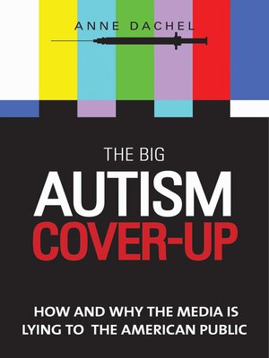 cover image of The Big Autism Cover-Up: How and Why the Media Is Lying to the American Public